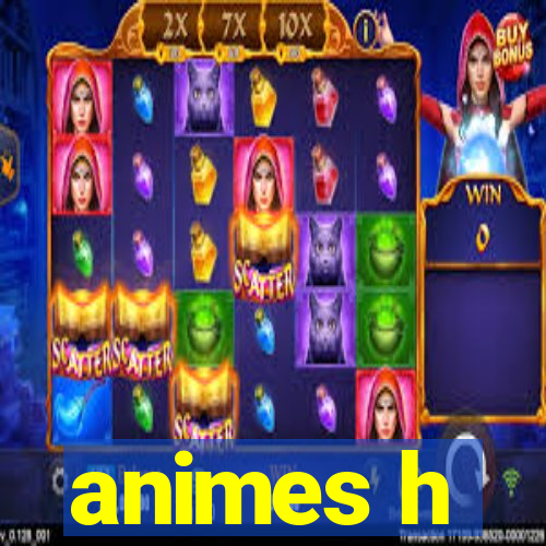 animes h